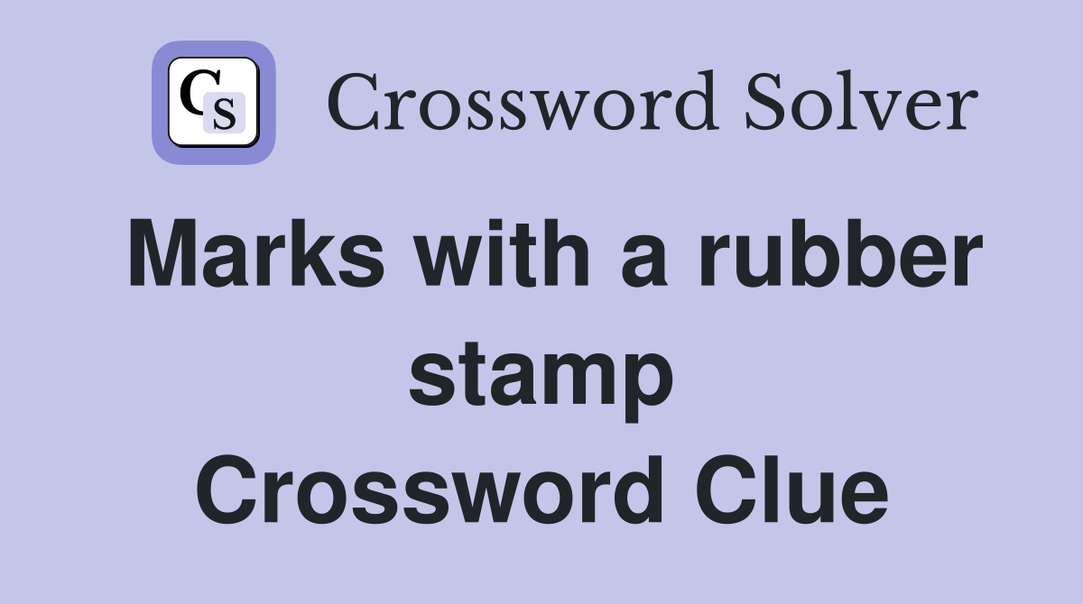 Marks with a rubber stamp Crossword Clue Answers Crossword Solver